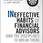 Unlock Your Financial Success: A Comprehensive Review of ‘Ineffective Habits of Financial Advisors (and the Disciplines to Break Them): A Framework for Avoiding the Mistakes Everyone Else Makes’