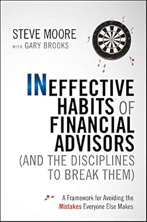 Unlock Your Financial Success: A Comprehensive Review of ‘Ineffective Habits of Financial Advisors (and the Disciplines to Break Them): A Framework for Avoiding the Mistakes Everyone Else Makes’