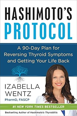 Discover the Life-Changing Benefits: Hashimoto’s Protocol: A 90-Day Plan for Reversing Thyroid Symptoms and Getting Your Life Back