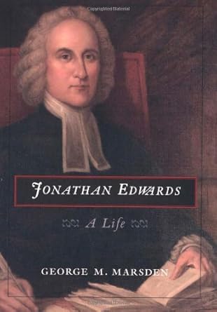 Unveiling Spiritual Depths: A Thought-Provoking Review of Jonathan Edwards: A Life