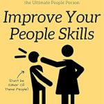 Unlock Your Potential: A Comprehensive Review of ‘Improve Your People Skills: Build and Manage Relationships, Communicate Effectively, Understand Others, and Become the Ultimate People Person’ Unlock Your Potential: A Comprehensive Review of ‘Improve Your People Skills: Build and Manage Relationships, Communicate Effectively, Understand Others, and Become the Ultimate People Person’