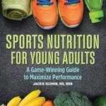 Unlock Your Athletic Potential: A Comprehensive Review of *Sports Nutrition For Young Adults: A Game-Winning Guide to Maximize Performance*