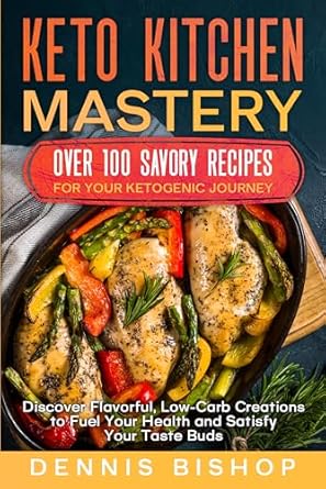 Unlock Delicious Low-Carb Living: A Comprehensive Review of KETO KITCHEN MASTERY: OVER 100 Savory Recipes for Your Ketogenic Journey