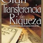 Transform Your Financial Future: A Comprehensive Review of ‘La gran transferencia de riqueza: Liberación financiera para avanzar el reino de Dios (Spanish Edition)’ Transform Your Financial Future: A Comprehensive Review of ‘La gran transferencia de riqueza: Liberación financiera para avanzar el reino de Dios (Spanish Edition)’