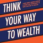 Discover the Proven Strategies in Our In-Depth Review of ‘Think Your Way to Wealth: Learn Money-Making Secrets & Grasp this Opportunity to Think Your Way to Wealth!’ (Official Publication of the Napoleon Hill Foundation)