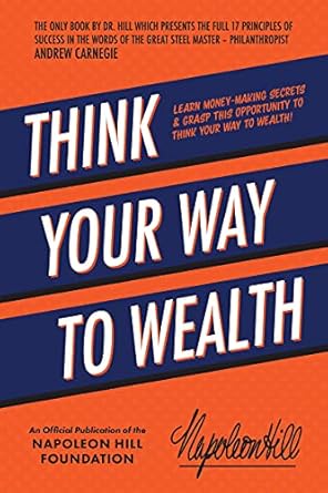 Discover the Proven Strategies in Our In-Depth Review of ‘Think Your Way to Wealth: Learn Money-Making Secrets & Grasp this Opportunity to Think Your Way to Wealth!’ (Official Publication of the Napoleon Hill Foundation)
