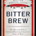 Discover the Untold Story in This Captivating Review of Bitter Brew: The Rise and Fall of Anheuser-Busch and America’s Kings of Beer Discover the Untold Story in This Captivating Review of Bitter Brew: The Rise and Fall of Anheuser-Busch and America’s Kings of Beer