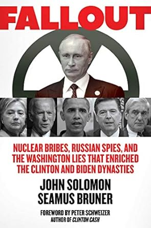 Uncover the Truth Behind Political Corruption: Fallout: Nuclear Bribes, Russian Spies, and the Washington Lies that Enriched the Clinton and Biden Dynasties