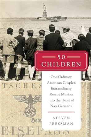Unforgettable Heroism: A Review of ’50 Children: One Ordinary American Couple’s Extraordinary Rescue Mission into the Heart of Nazi Germany’