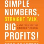 Unlock Your Business Success: A Comprehensive Review of ‘Simple Numbers, Straight Talk, Big Profits!: 4 Keys to Unlock Your Business Potential’ Unlock Your Business Success: A Comprehensive Review of ‘Simple Numbers, Straight Talk, Big Profits!: 4 Keys to Unlock Your Business Potential’