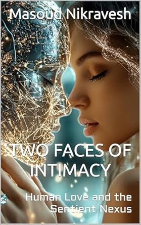 An In-Depth Review of the Profound Insights in ‘Two Faces of Intimacy: Human Love and the Sentient Nexus’