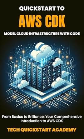 Transform Your Cloud Infrastructure: A Comprehensive Review of ‘Quickstart To AWS CDK: Model Cloud Infrastructure With Code from Amazon’