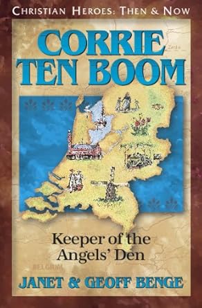 An Inspiring Journey of Faith and Resilience: Corrie ten Boom: Keeper of the Angels’ Den (Christian Heroes: Then & Now) Review