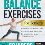 Discover the Secret to Enhanced Stability: A Review of ’10-Minute Balance Exercises for Seniors: Fully Illustrated Home Workout Guide with 58 Simple Exercises to Improve Stability, Core Strength, Prevent Falls … Chair and Balance Fitness Workouts Book 2′