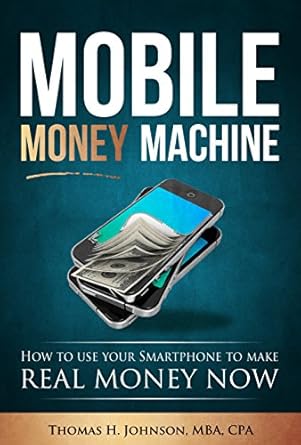 Unlock Your Financial Potential: A Comprehensive Review of MOBILE MONEY MACHINE: How to Use Your Smartphone to Make REAL MONEY NOW from Amazon