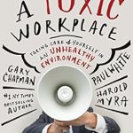 Transform Your Work Life: A Comprehensive Review of ‘Rising Above a Toxic Workplace: Taking Care of Yourself in an Unhealthy Environment’ Transform Your Work Life: A Comprehensive Review of ‘Rising Above a Toxic Workplace: Taking Care of Yourself in an Unhealthy Environment’