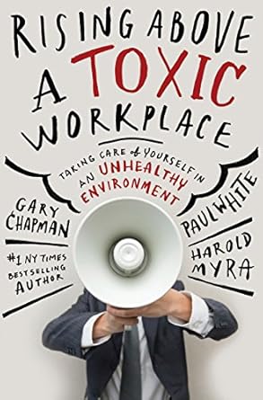 Transform Your Work Life: A Comprehensive Review of ‘Rising Above a Toxic Workplace: Taking Care of Yourself in an Unhealthy Environment’
