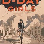 An Unforgettable Tale of Courage: D-Day Girls: The Spies Who Armed the Resistance, Sabotaged the Nazis, and Helped Win World War II