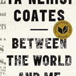 An Eye-Opening Journey: A Review of ‘Between the World and Me’ by Ta-Nehisi Coates An Eye-Opening Journey: A Review of ‘Between the World and Me’ by Ta-Nehisi Coates