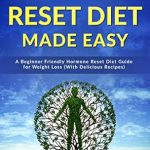 Transform Your Health: A Comprehensive Review of ‘Hormone Reset Diet Made Easy: A Beginner Friendly Hormone Reset Diet Guide for Weight Loss (With Delicious Recipes)’