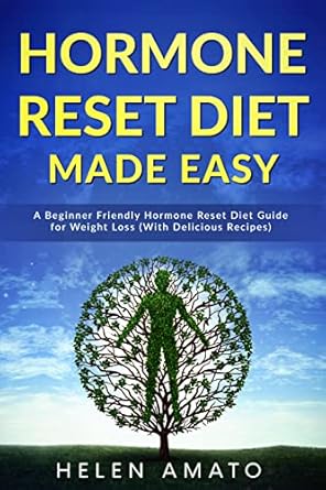 Transform Your Health: A Comprehensive Review of ‘Hormone Reset Diet Made Easy: A Beginner Friendly Hormone Reset Diet Guide for Weight Loss (With Delicious Recipes)’