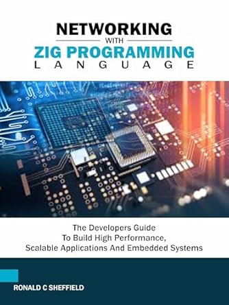 Unlock Your Development Potential: A Comprehensive Review of ‘Networking with Zig Programming Language: The Developer’s Guide to Build High-Performance, Scalable Applications and Embedded Systems’
