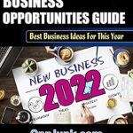Discover the Secrets Inside: A Comprehensive Review of ‘Business Opportunities Guide: Best Ideas For This Year (Opportunity Junkies – Business Ideas For 2022, Make Money Online, Side Hustle Series Book 1)’