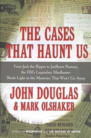 Unraveling the Secrets of Infamous Crimes: A Review of *The Cases That Haunt Us: From Jack the Ripper to Jon Benet Ramsey, The FBI’s Legendary Mindhunter Sheds New Light on the Mysteries That Won’t Go Away*