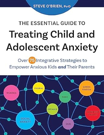 Discover Life-Changing Techniques in ‘The Essential Guide to Treating Child and Adolescent Anxiety: Over 75 Integrative Strategies to Empower Anxious Kids and Their Parents’ – A Must-Read for Parents and Caregivers!