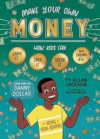 Unlock Financial Freedom: A Must-Read Review of *Make Your Own Money: How Kids Can Earn It, Save It, Spend It, and Dream Big, with Danny Dollar, the King of Cha-Ching*