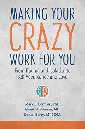 Transformative Insights Await: A Review of ‘Making Your Crazy Work for You: From Trauma and Isolation to Self-Acceptance and Love’
