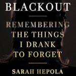 An Honest Journey Through Addiction: A Review of ‘Blackout: Remembering the Things I Drank to Forget’ An Honest Journey Through Addiction: A Review of ‘Blackout: Remembering the Things I Drank to Forget’