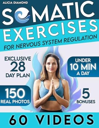 Transform Your Well-Being: A Comprehensive Review of Somatic Exercises for Nervous System Regulation: 60 Video-Guided Techniques to Reignite Your Inner Strength, Release Trauma, Calm Nerves, and Relieve Stress