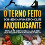 Transform Your Health: A Comprehensive Review of ‘O Terno Feito Sob Medida para Espondilite Anquilosante: Tratamento os Sintomas com Alimentos e Exercícios para uma Vida Saudável e Sem Dor’ (Portuguese Edition)