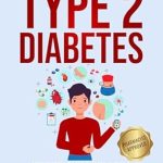 Transform Your Health: A Comprehensive Review of ‘Understanding Type 2 Diabetes: Simple Steps to Avoid Complications, Reduce Medical Expenses, Decrease Stress and Live a Healthy & Proactive Life’