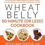 Unlock Your Health Potential: A Comprehensive Review of ‘Wheat Belly 30-Minute (or Less!) Cookbook: 200 Quick and Simple Recipes to Lose the Wheat, Lose the Weight, and Find Your Path Back to Health’