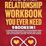 Transform Your Life with This Essential Guide: The Only Relationship Workbook You Ever Need: 9 in 1 – A Comprehensive Guide to Recovering from Toxic Relationships, Rebuilding Self-Love, and Cultivating Fulfilling Bonds (Healthy Relationships 13)