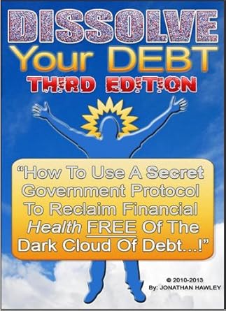 Unlock Financial Freedom: A Comprehensive Review of DISSOLVE Your DEBT: ‘How To Use A Secret Government/Commerce/Banking Protocol To Reclaim Financial Health, Free Of The Dark Cloud Of Debt!’