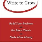 Transform Your Business Strategy with Expert Insights: Write to Grow: Build Your Business, Get More Clients, Make More Money from Amazon Transform Your Business Strategy with Expert Insights: Write to Grow: Build Your Business, Get More Clients, Make More Money from Amazon