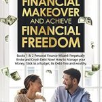 Unlock Your Path to Wealth: A Comprehensive Review of ‘Get a Financial Makeover and Achieve Financial Freedom: Books 1 & 2 Personal Finance Wizard: Perpetually Broke and Crush Debt Now! How to Manage Your Money, Stick to a Budget, Be Debt-Free and Wealthy’