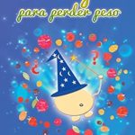 Transform Your Weight Loss Journey: A Comprehensive Review of ‘La Magia Para Perder Peso (Spanish Edition)’