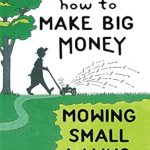 Unlock Your Financial Freedom: A Comprehensive Review of How to Make Big Money Mowing Small Lawns
