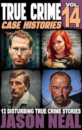 Uncover the Dark Secrets: A Review of True Crime Case Histories – Volume 14: 12 Disturbing True Crime Stories of Murder, Deception, and Mayhem (Volume 14)