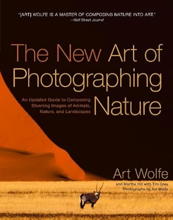 Discover the Secrets to Breathtaking Nature Photography: The New Art of Photographing Nature – An Updated Guide to Composing Stunning Images of Animals, Nature, and Landscapes