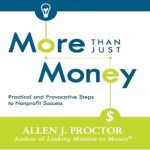 Unlocking Nonprofit Potential: A Comprehensive Review of ‘More Than Just Money: Practical and Provocative Steps to Nonprofit Success’ Unlocking Nonprofit Potential: A Comprehensive Review of ‘More Than Just Money: Practical and Provocative Steps to Nonprofit Success’