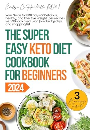 Unlock Your Weight Loss Journey: A Comprehensive Review of The Super Easy Keto Diet Cookbook For Beginners 2024 – Your Guide to 1800 Days of Delicious, Healthy, and Effective Weight Loss Recipes with 30-Day Meal Plan | Low Budget Tips and Shopping List