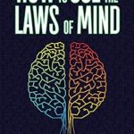 Unlock Your Potential: A Comprehensive Review of ‘How to Use the Laws of Mind’ Unlock Your Potential: A Comprehensive Review of ‘How to Use the Laws of Mind’