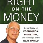 Unveiling Financial Wisdom: A Must-Read Review of ‘Right on the Money: Doug Casey on Economics, Investing, and the Ways of the Real World’ with Louis James Unveiling Financial Wisdom: A Must-Read Review of ‘Right on the Money: Doug Casey on Economics, Investing, and the Ways of the Real World’ with Louis James