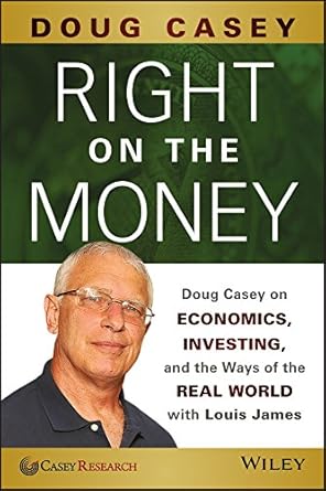 Unveiling Financial Wisdom: A Must-Read Review of ‘Right on the Money: Doug Casey on Economics, Investing, and the Ways of the Real World’ with Louis James