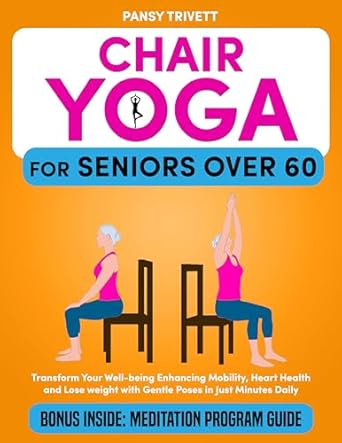 Discover the Transformative Benefits: Chair Yoga for Seniors Over 60 – Transform Your Well-Being, Enhance Mobility, Heart Health, and Lose Weight with Gentle Poses in Just a Few Minutes Daily!